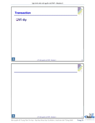 Lập trình viên mã nguồn mở PHP – Module 3
Bản quyền © Trung Tâm Tin Học - Đại Học Khoa Học Tự Nhiên | Xuất bản bởi ®Công GMC Trang 72
 