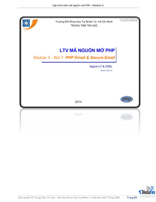 Lập trình viên mã nguồn mở PHP – Module 3
Bản quyền © Trung Tâm Tin Học - Đại Học Khoa Học Tự Nhiên | Xuất bản bởi ®Công GMC Trang 88
Bài 7 PHP Email & Secure Email
 