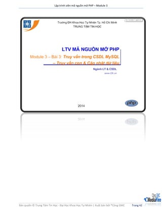Lập trình viên mã nguồn mở PHP – Module 3
Bản quyền © Trung Tâm Tin Học - Đại Học Khoa Học Tự Nhiên | Xuất bản bởi ®Công GMC Trang 42
Bài 3 Truy vấn trong CSDL MySQL – Truy vấn con & Cập nhập dữ liệu
 