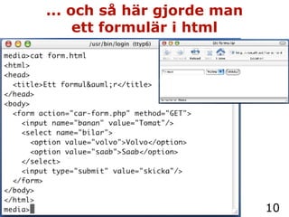 ... och så här gjorde man ett formulär i html 