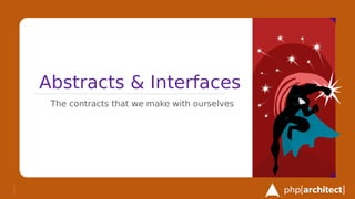 Abstracts & Interfaces
The contracts that we make with ourselves
 