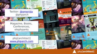 php[architect]
www.phparch.com
Magazine, Books,
Conferences,
elephpants
Twitter: @omerida
@phparch
 