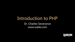 Introduction to PHP
Dr. Charles Severance
www.wa4e.com
 