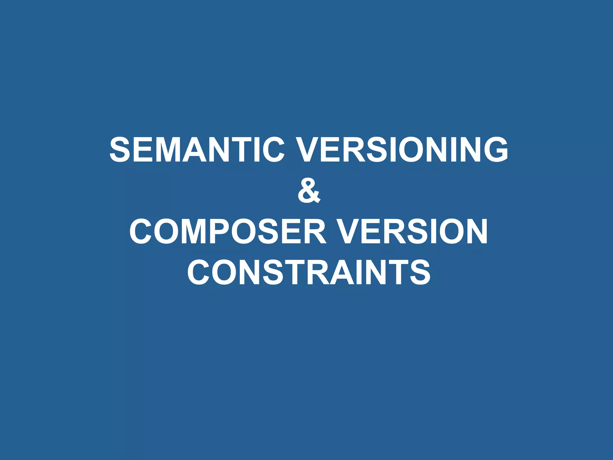 © 2017 Rogue Wave Software, Inc. All Rights Reserved. 31
SEMANTIC VERSIONING
&
COMPOSER VERSION
CONSTRAINTS
 