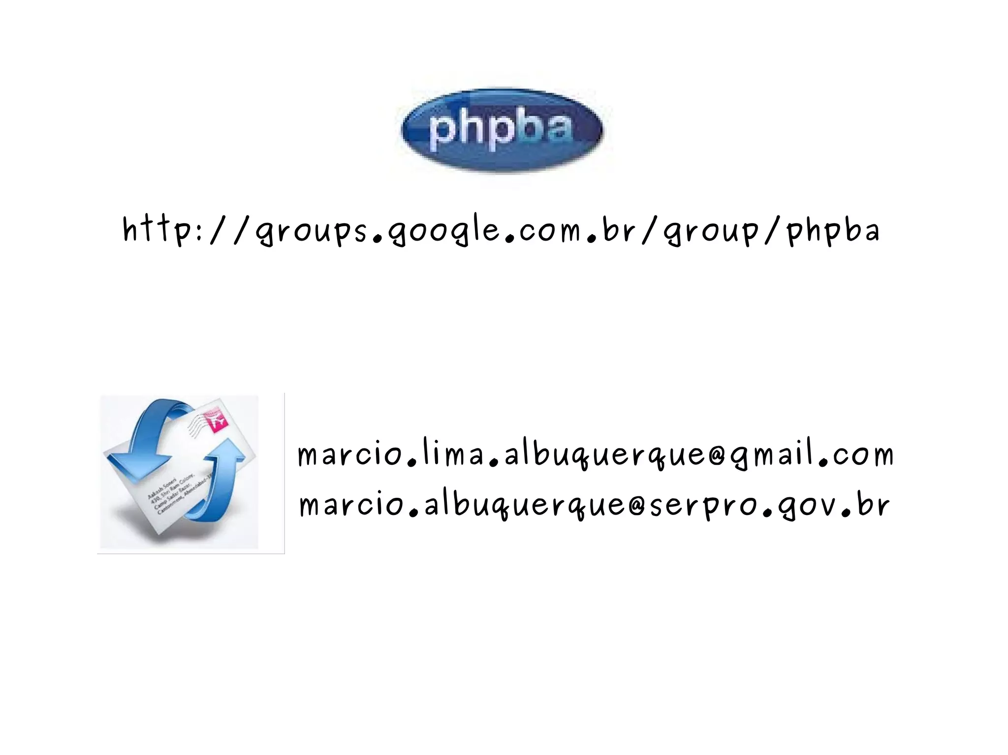 [email_address] http://groups.google.com.br/group/phpba [email_address] 