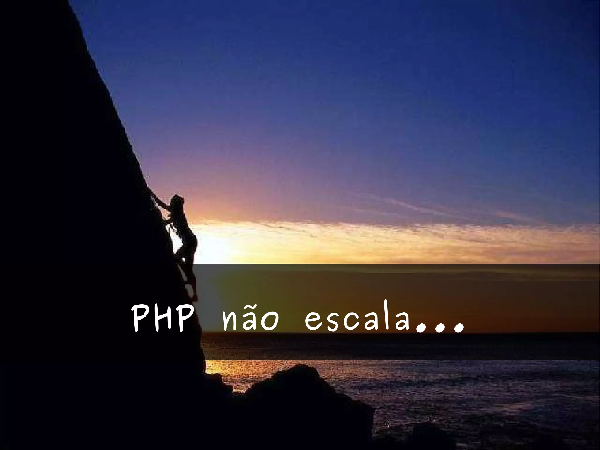PHP não escala... 