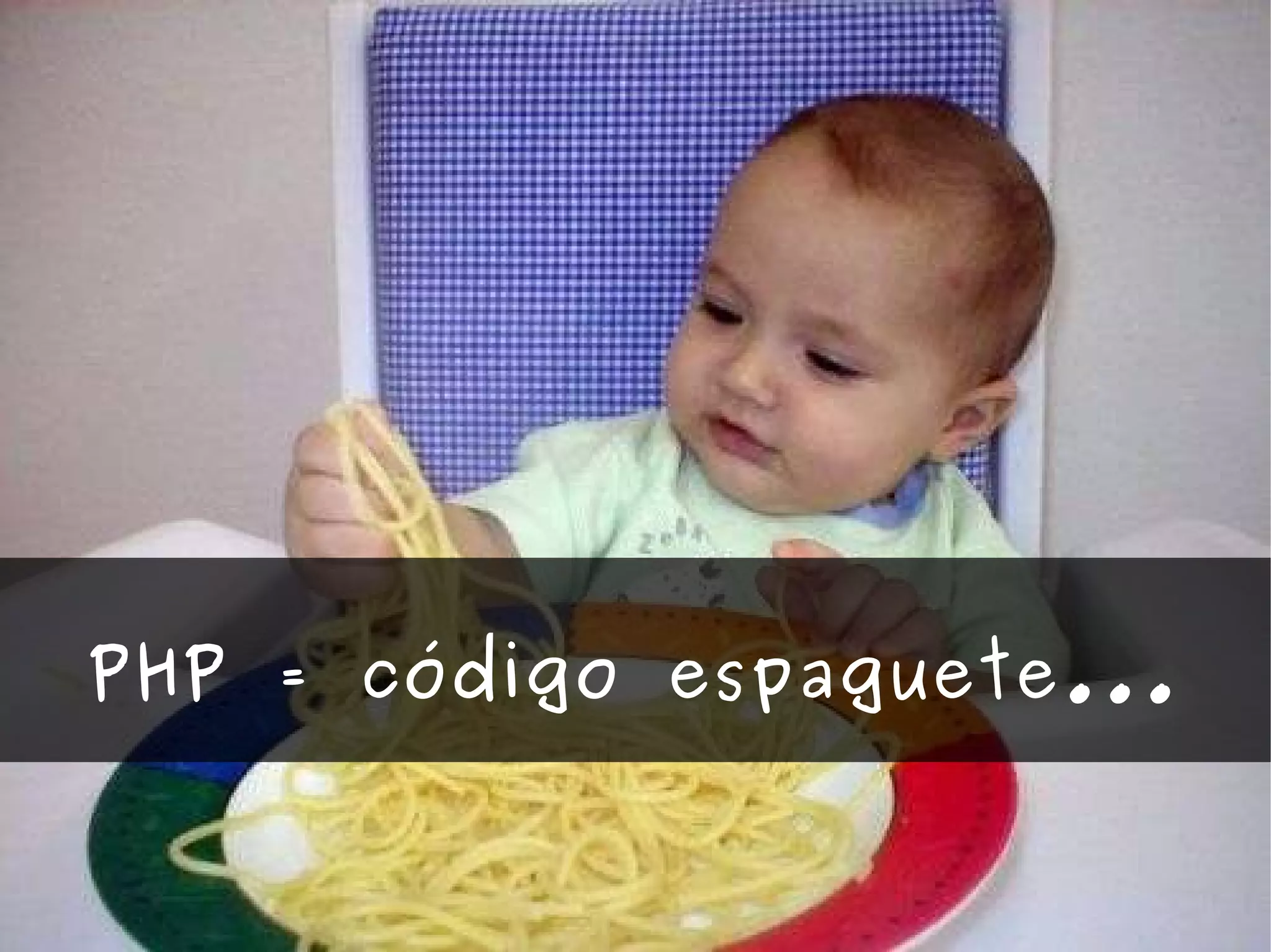 PHP = código espaguete... 