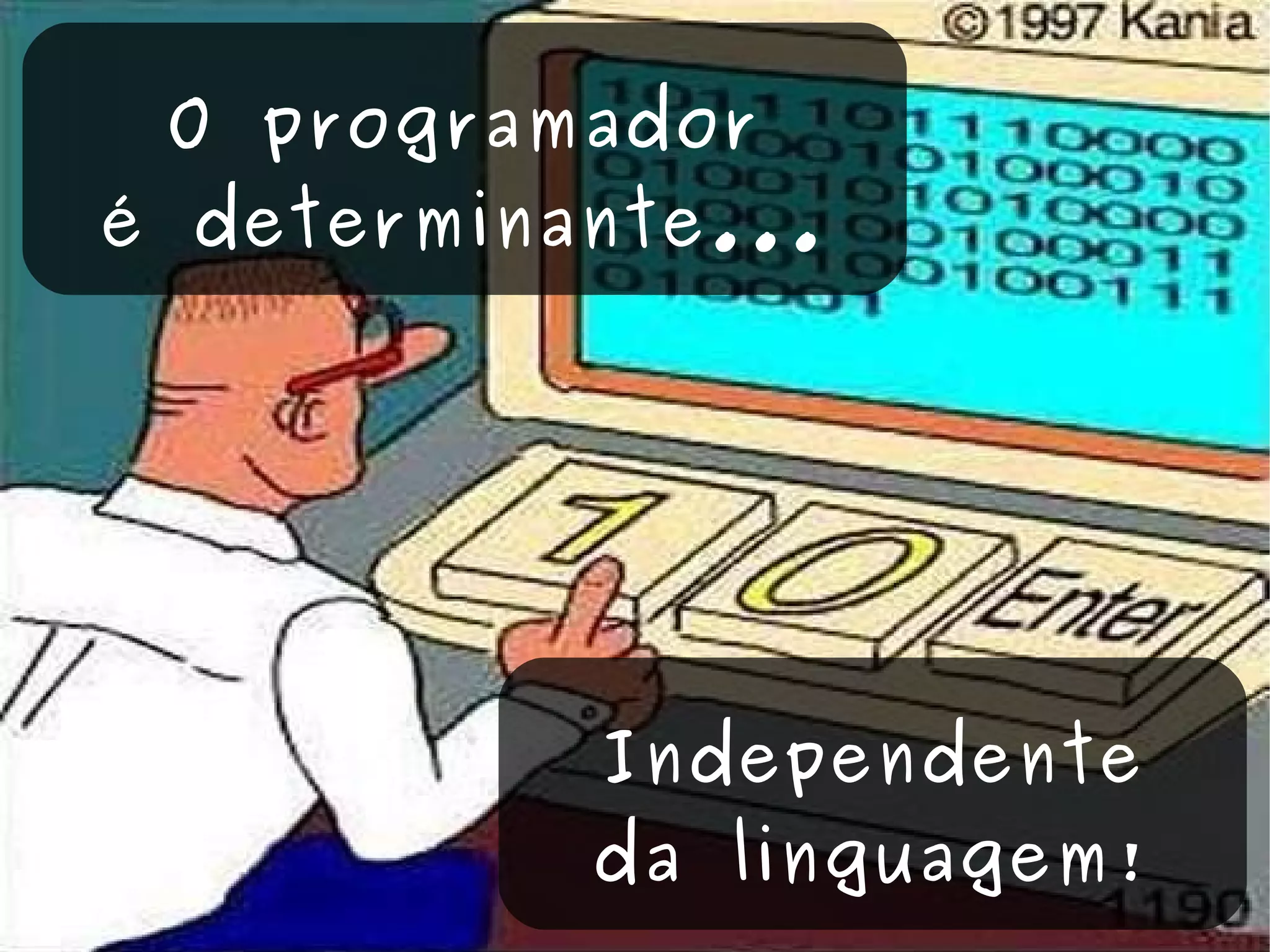 O programador é determinante... Independente da linguagem! 