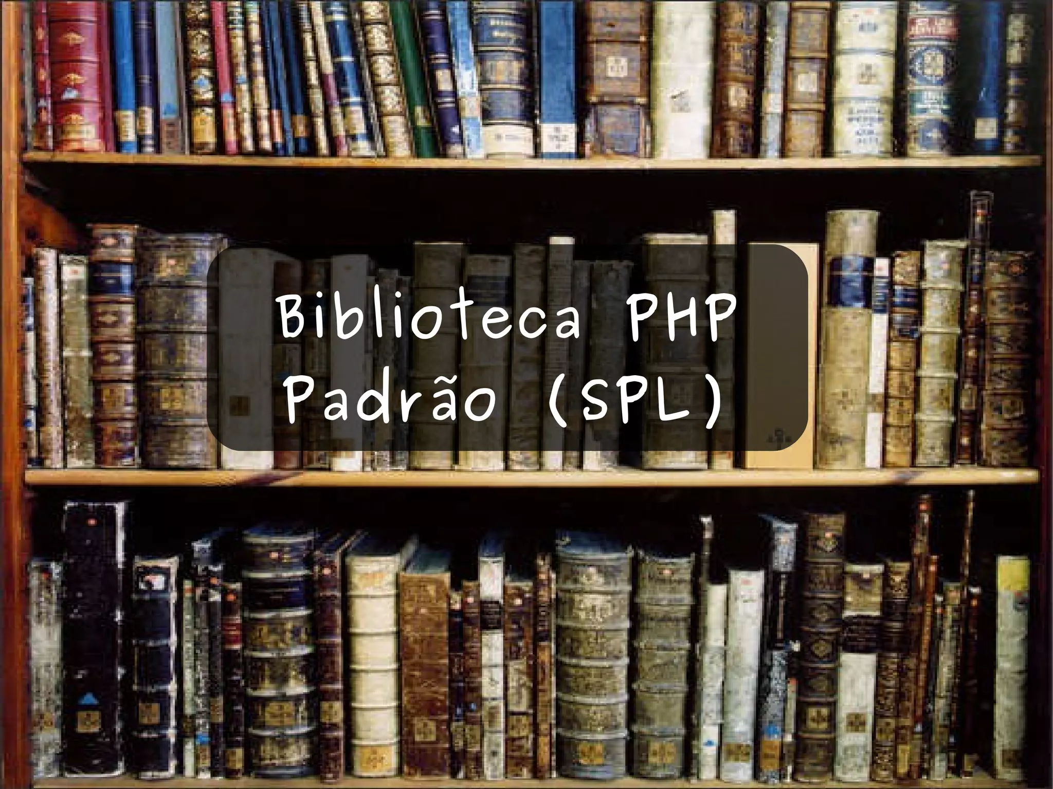 Biblioteca PHP Padrão (SPL) 