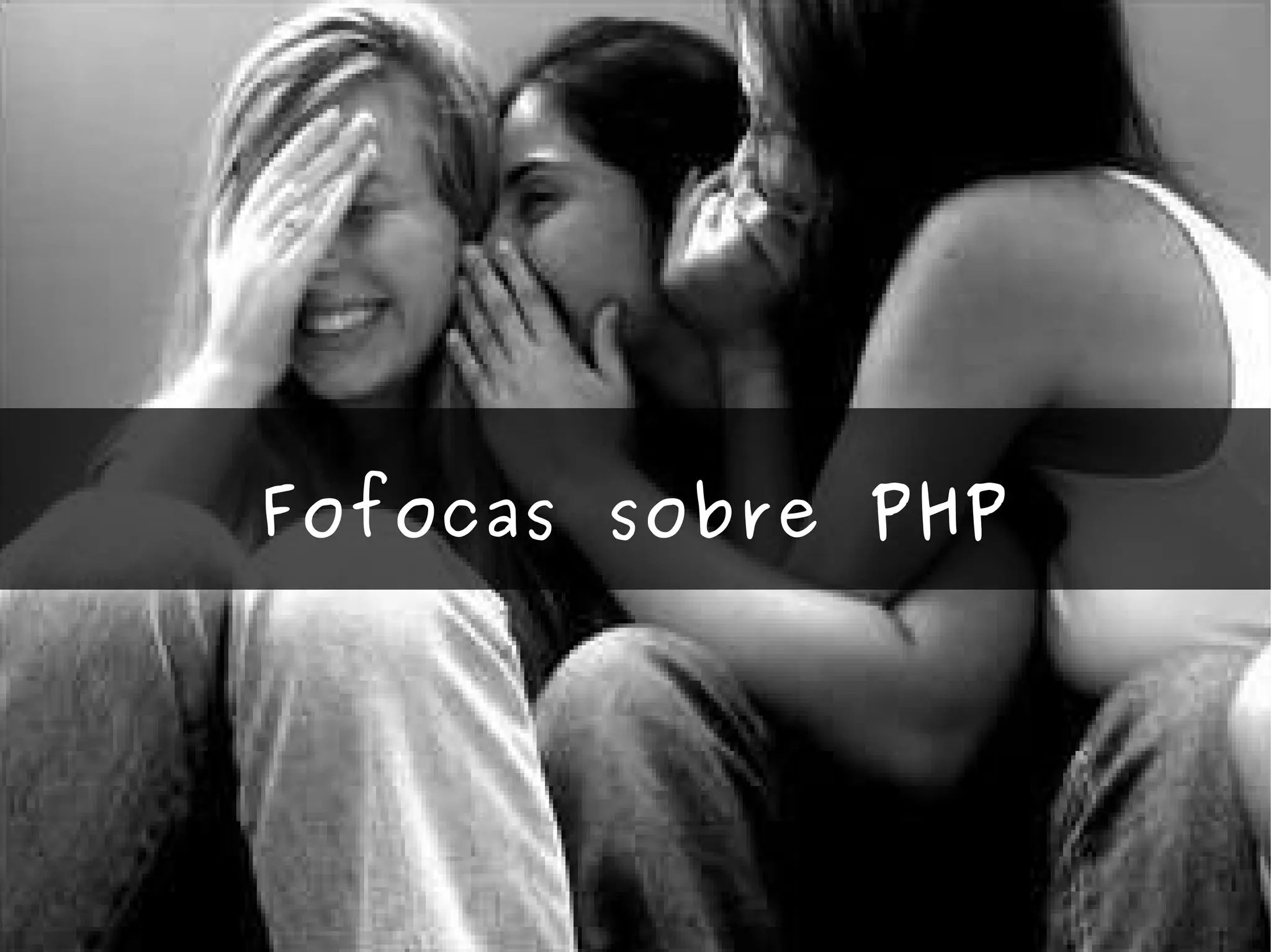 Fofocas sobre PHP 