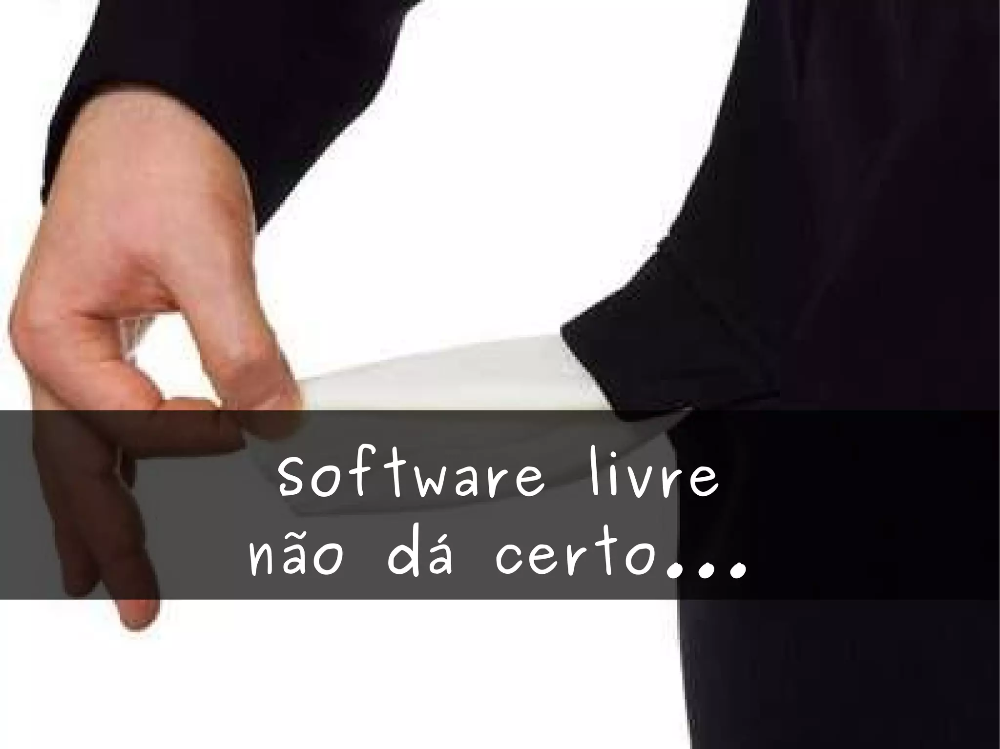 Software livre não dá certo... 