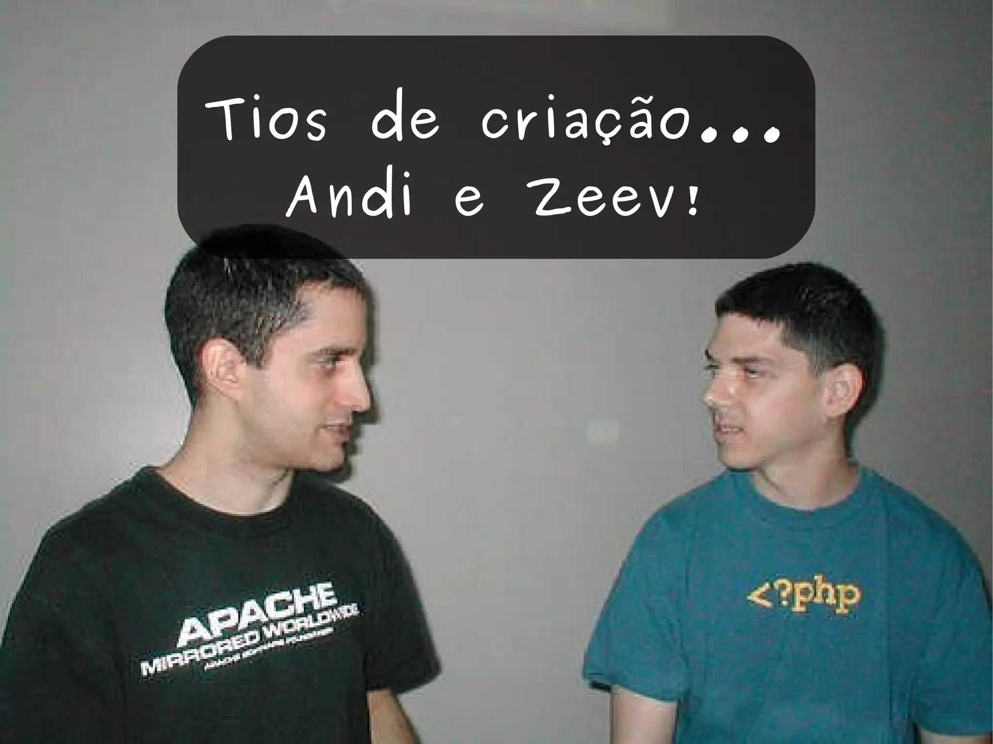 Tios de criação... Andi e Zeev! 