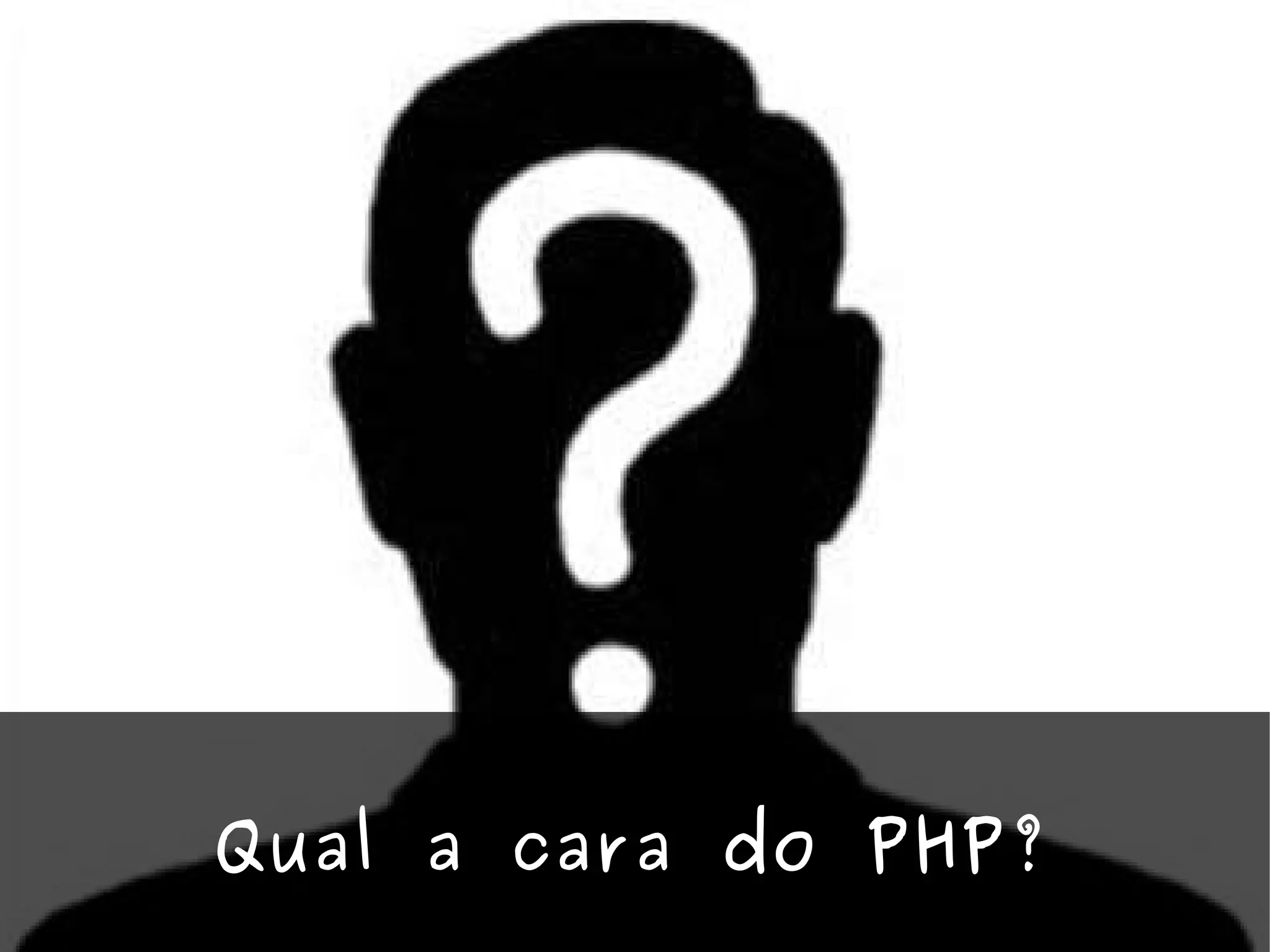 Qual a cara do PHP? 