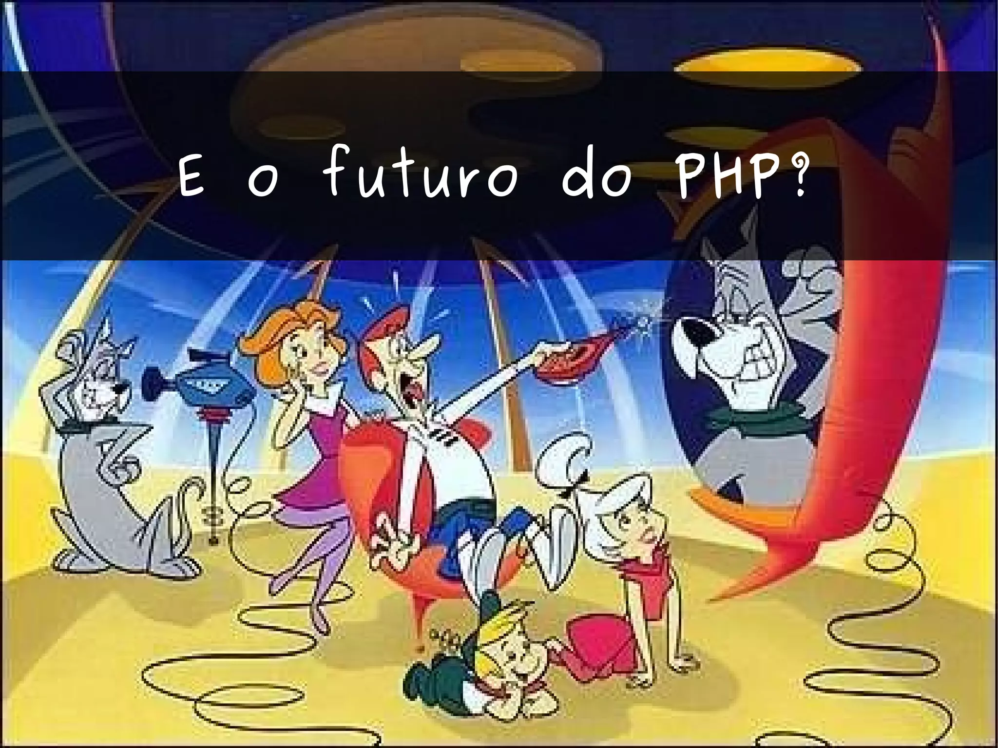 E o futuro do PHP? 