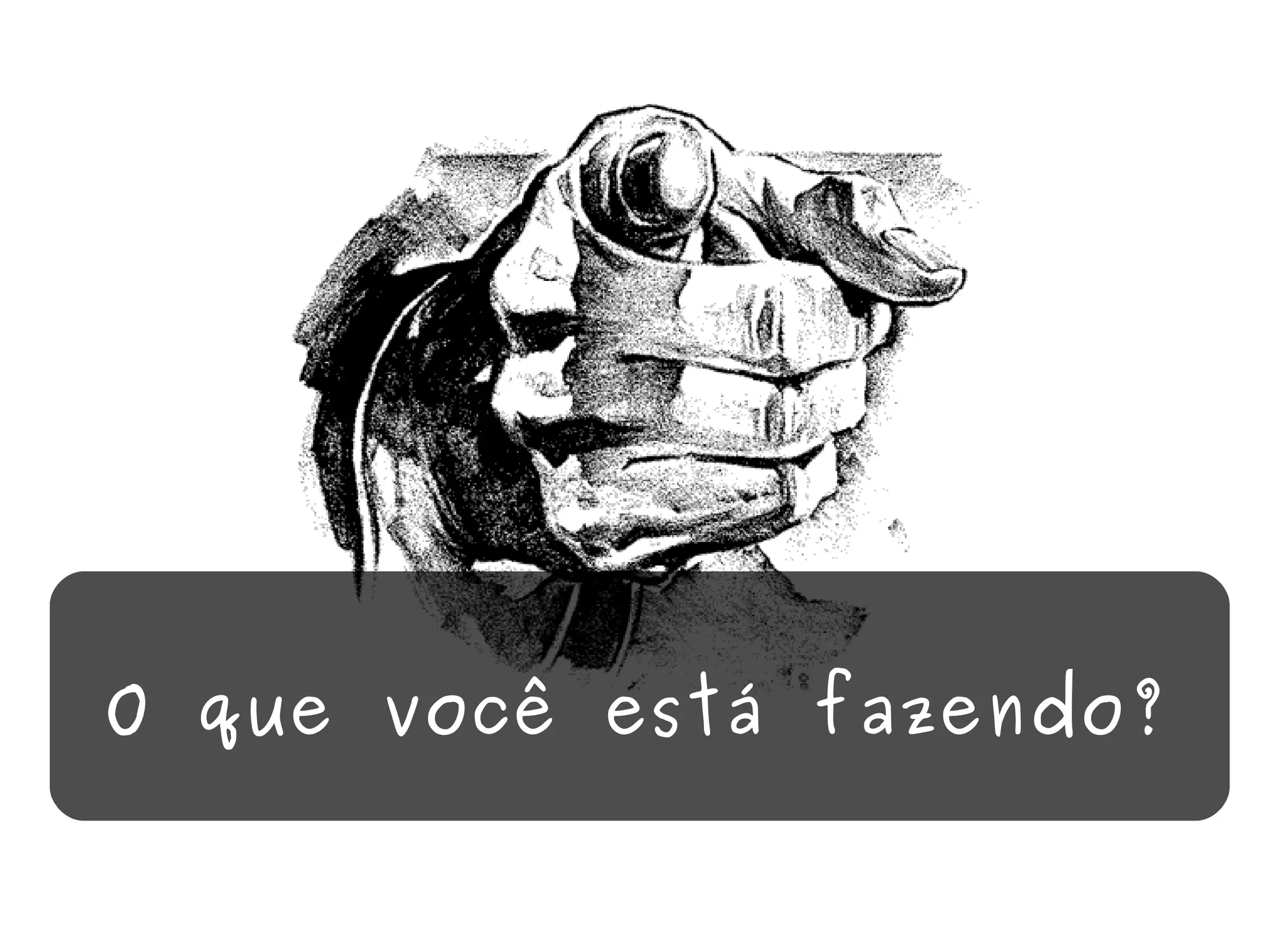 O que você está fazendo? 