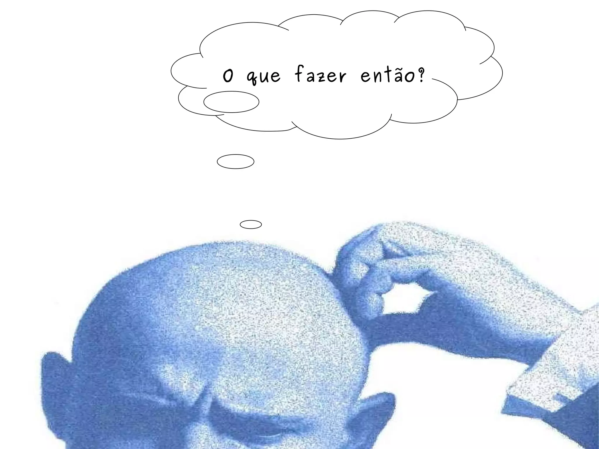 O que fazer então? 