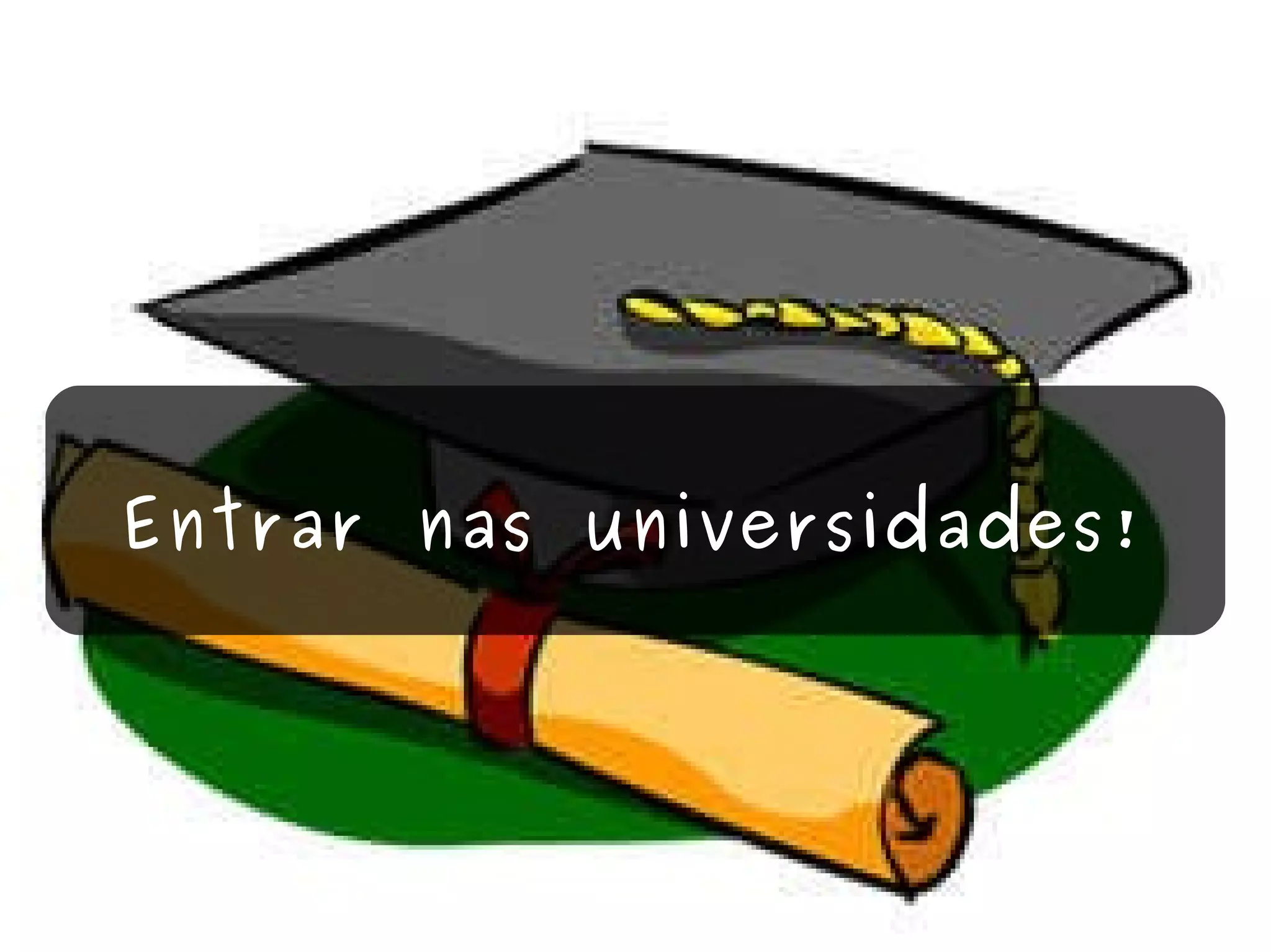 Entrar nas universidades! 