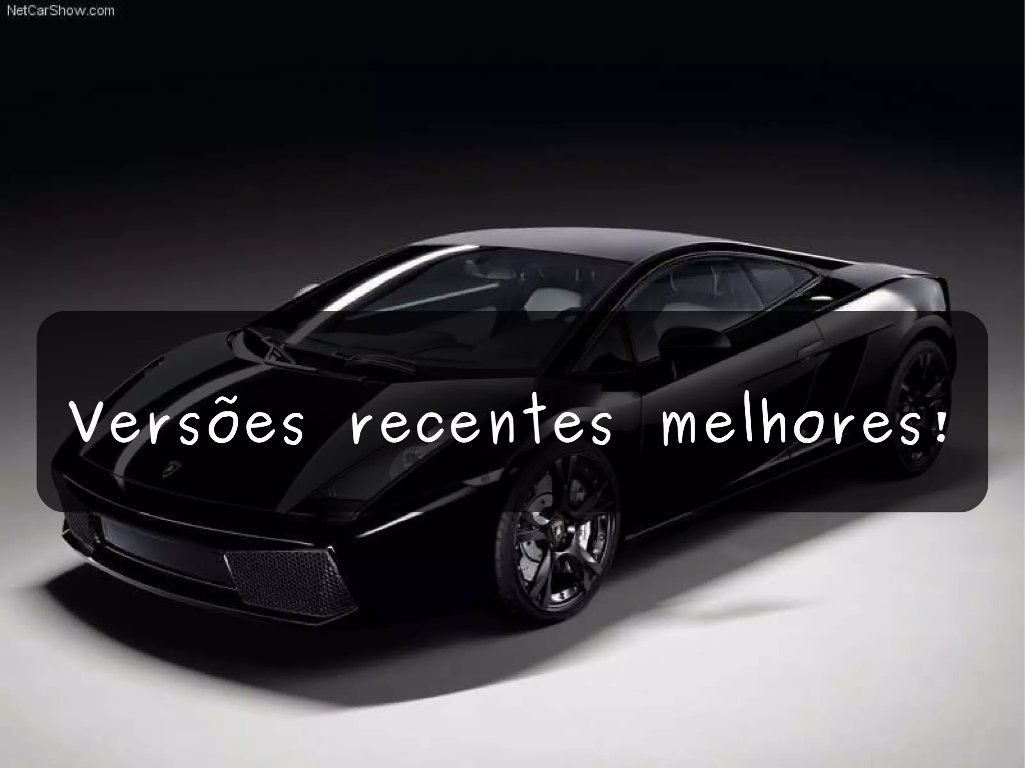 Versões recentes melhores! 