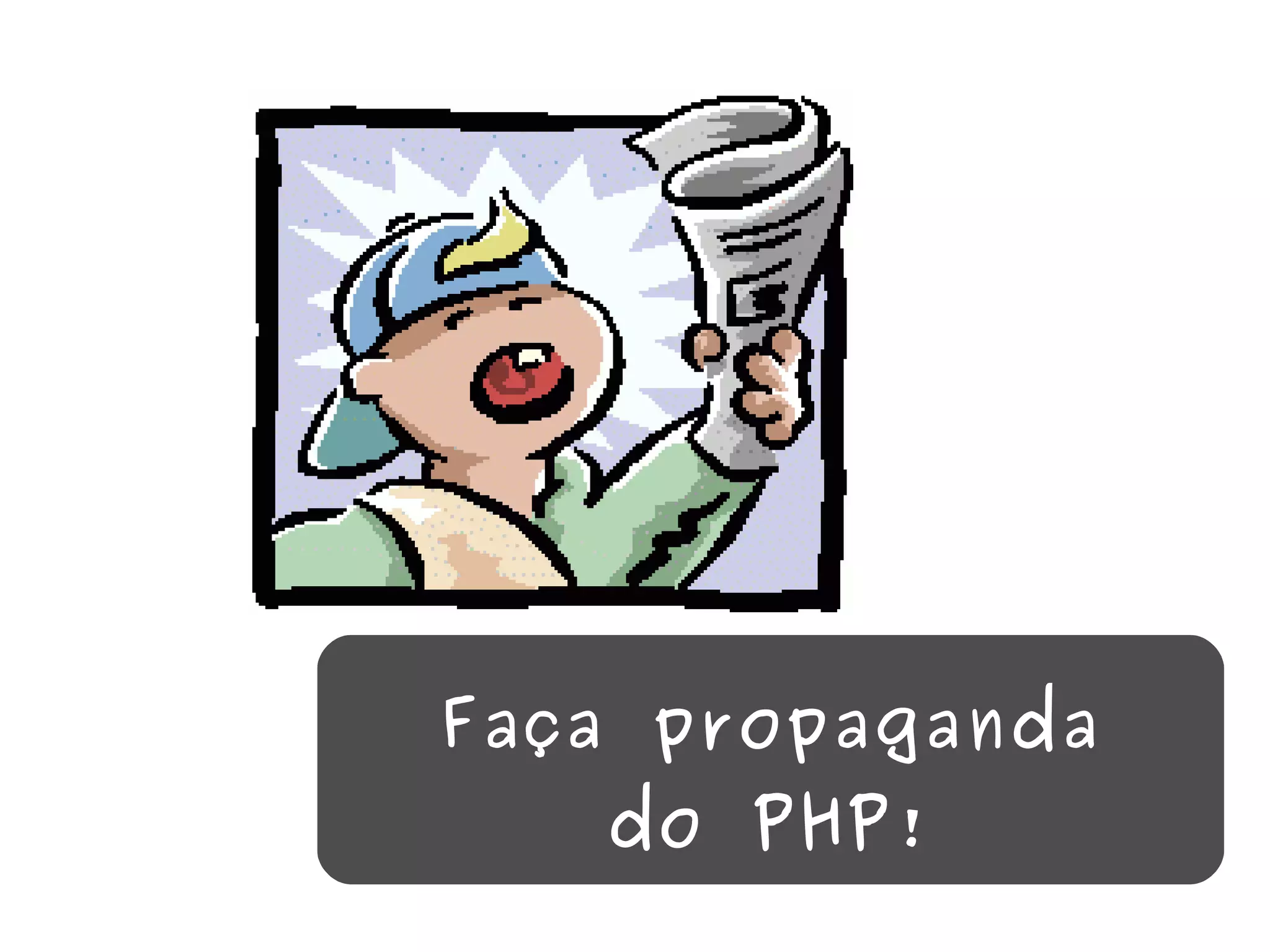 Faça propaganda do PHP! 