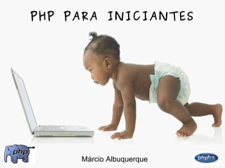 PHP PARA INICIANTES Márcio Albuquerque 