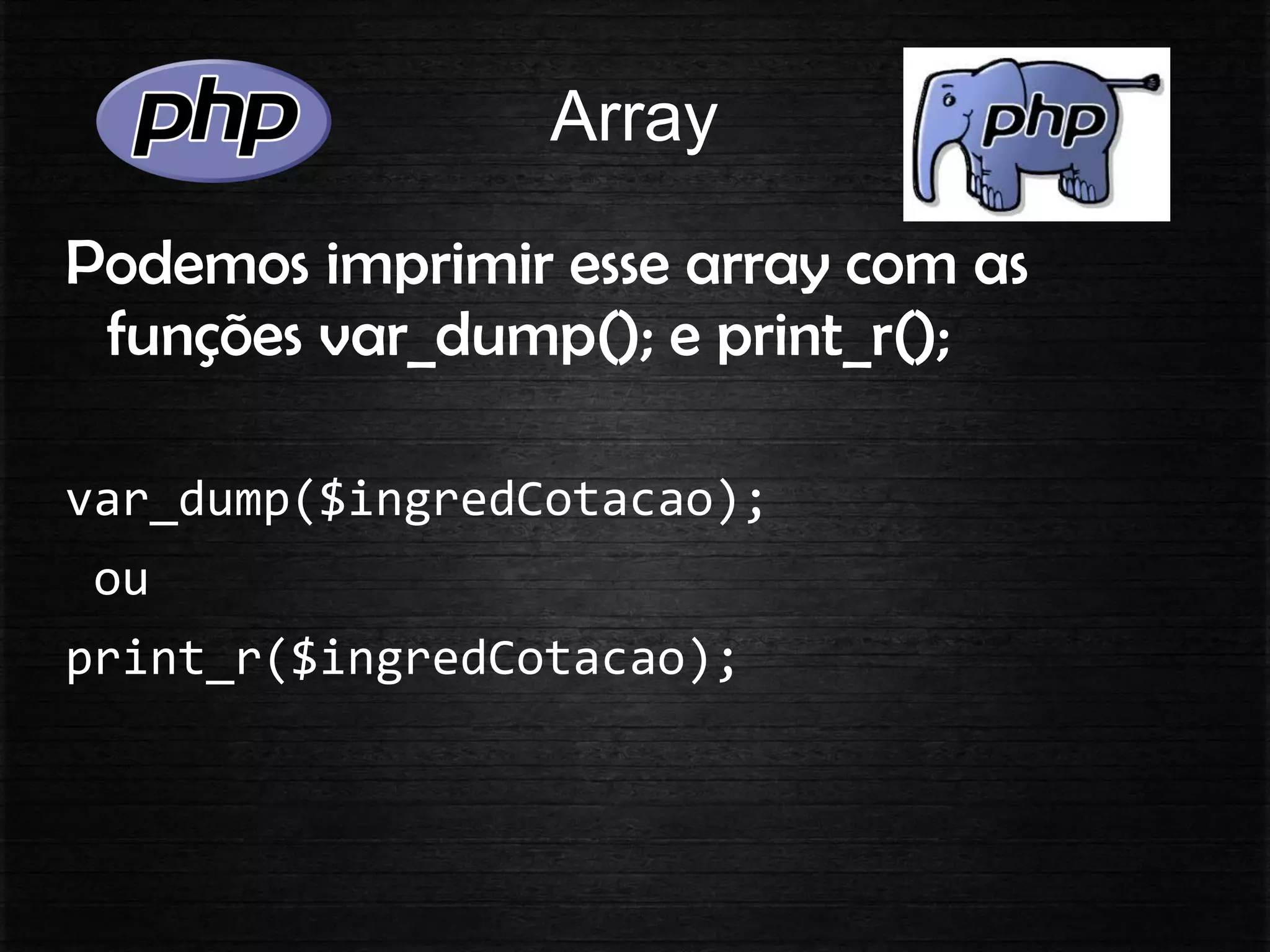 Array
Podemos imprimir esse array com as
funções var_dump(); e print_r();
var_dump($ingredCotacao);
ou
print_r($ingredCotacao);
 