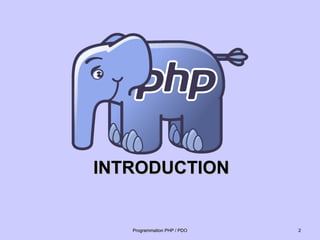 INTRODUCTION
INTRODUCTION
2
2
Programmation PHP / PDO
Programmation PHP / PDO
 