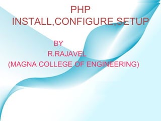PHP INSTALL,CONFIGURE,SETUP ,[object Object],[object Object],[object Object]