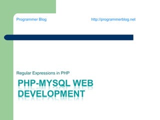 Programmer Blog http://programmerblog.net
Regular Expressions in PHP
 