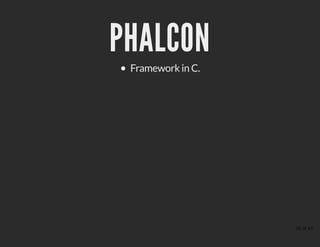 PHALCONPHALCON
Framework in C.
32 of 43
 
