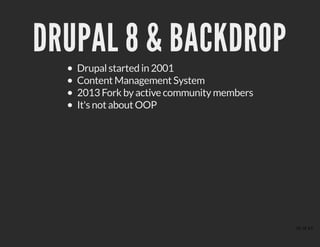 DRUPAL 8 & BACKDROPDRUPAL 8 & BACKDROP
Drupal started in 2001
Content Management System
2013 Fork by active community members
It's not about OOP
35 of 43
 