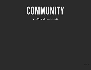 COMMUNITYCOMMUNITY
What do we want?
36 of 43
 