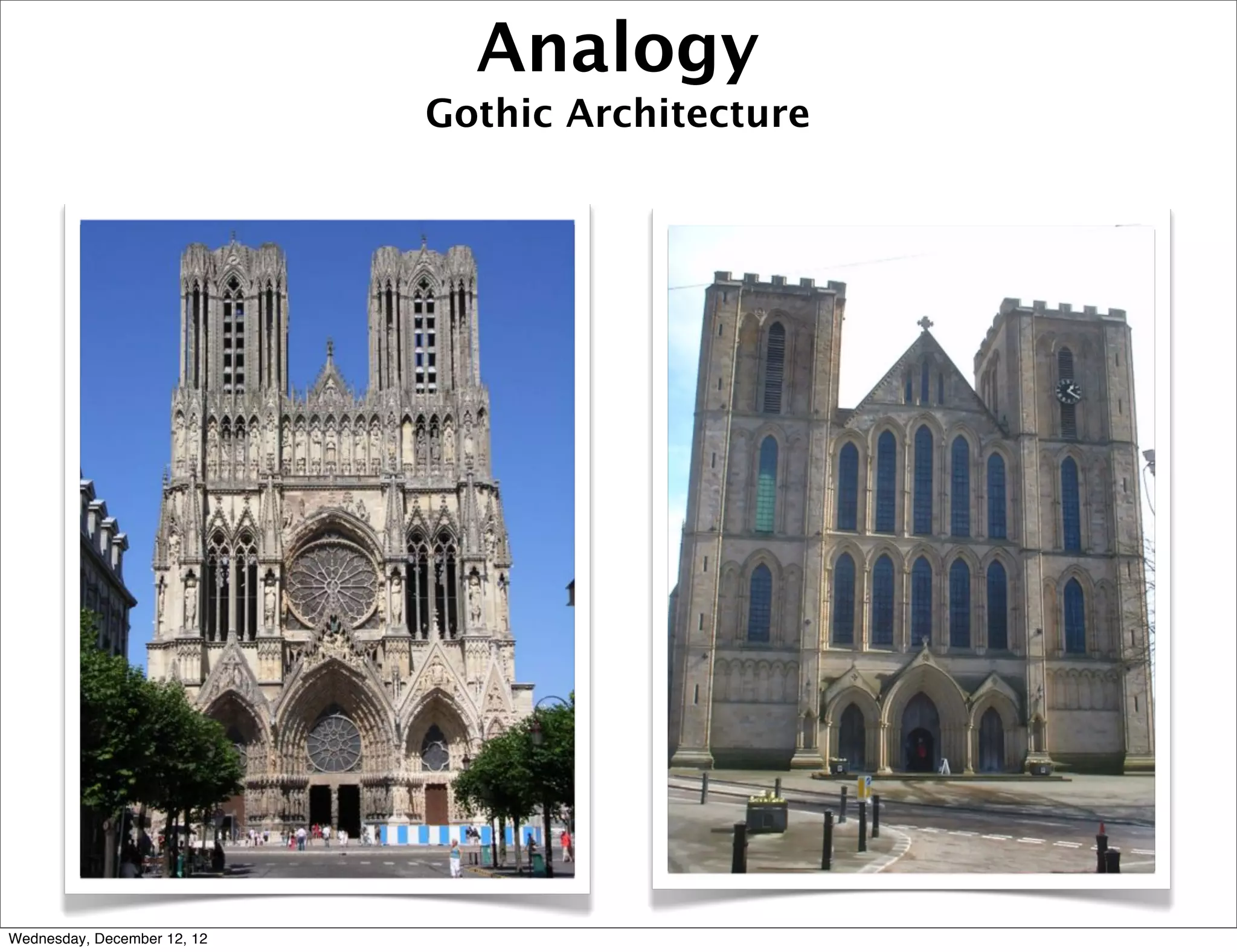 Analogy
                             Gothic Architecture




Wednesday, December 12, 12
 