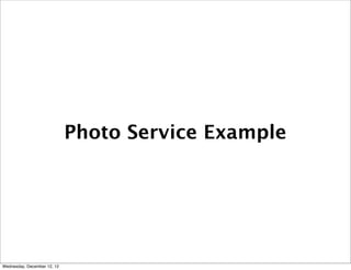 Photo Service Example




Wednesday, December 12, 12
 