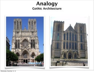 Analogy
                             Gothic Architecture




Wednesday, December 12, 12
 