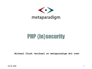 PHP {in}security Michael Clark <michael at metaparadigm dot com> 