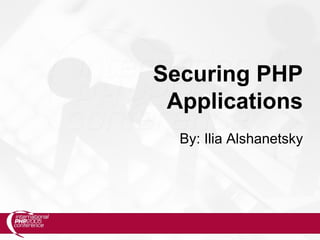Securing PHP
 Applications
  By: Ilia Alshanetsky