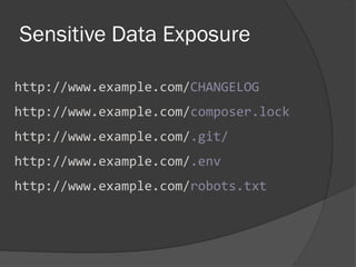 http://www.example.com/CHANGELOG
http://www.example.com/composer.lock
http://www.example.com/.git/
http://www.example.com/.env
http://www.example.com/robots.txt
Sensitive Data Exposure
 