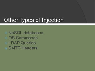 Other Types of Injection
 NoSQL databases
 OS Commands
 LDAP Queries
 SMTP Headers
 