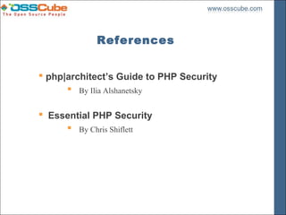 References


 php|architect’s Guide to PHP Security
       By Ilia Alshanetsky

 Essential PHP Security
      By Chris Shiflett
 