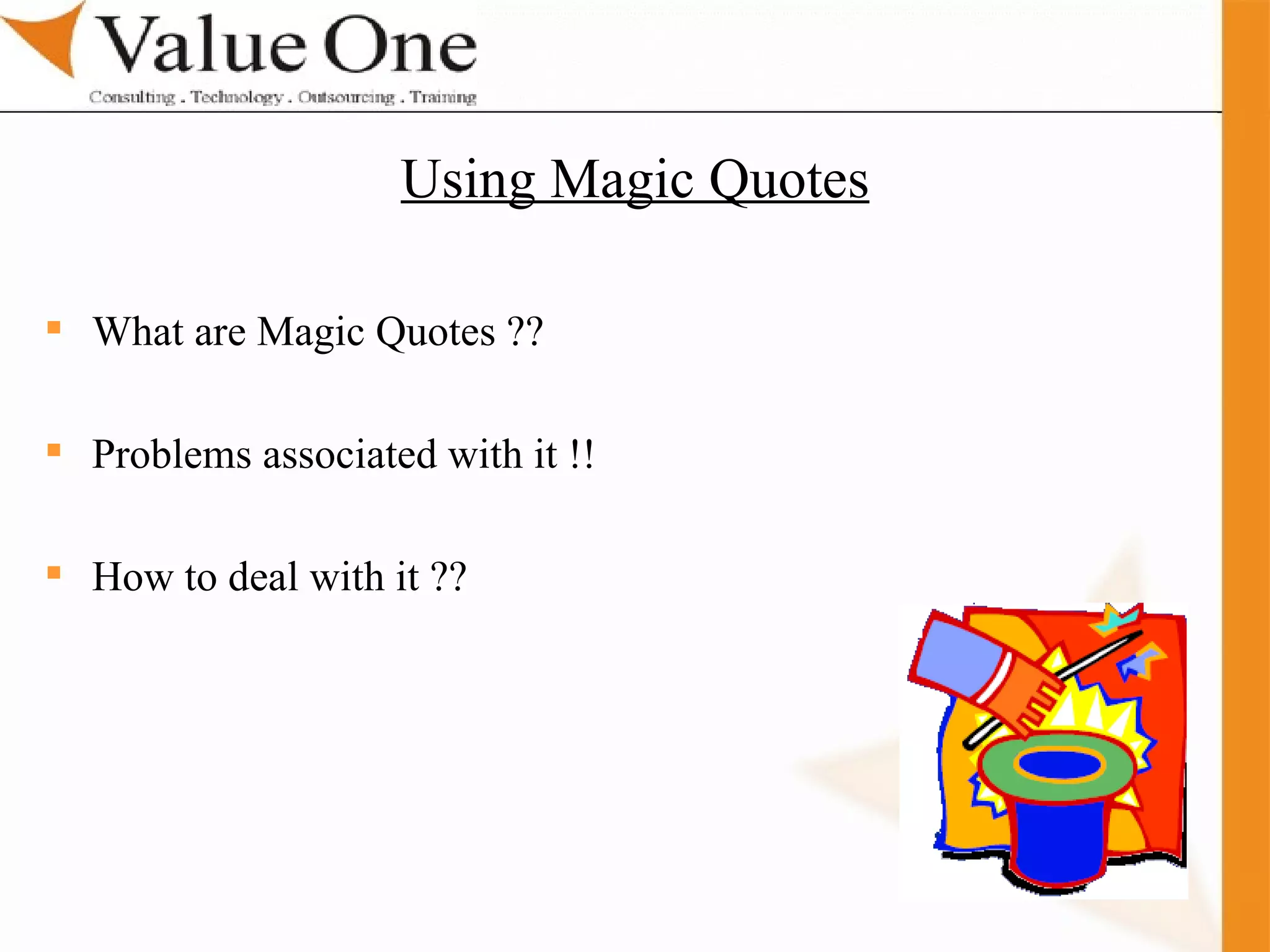 . Training What are Magic Quotes ?? Problems associated with it !! How to deal with it ??  Using Magic Quotes 