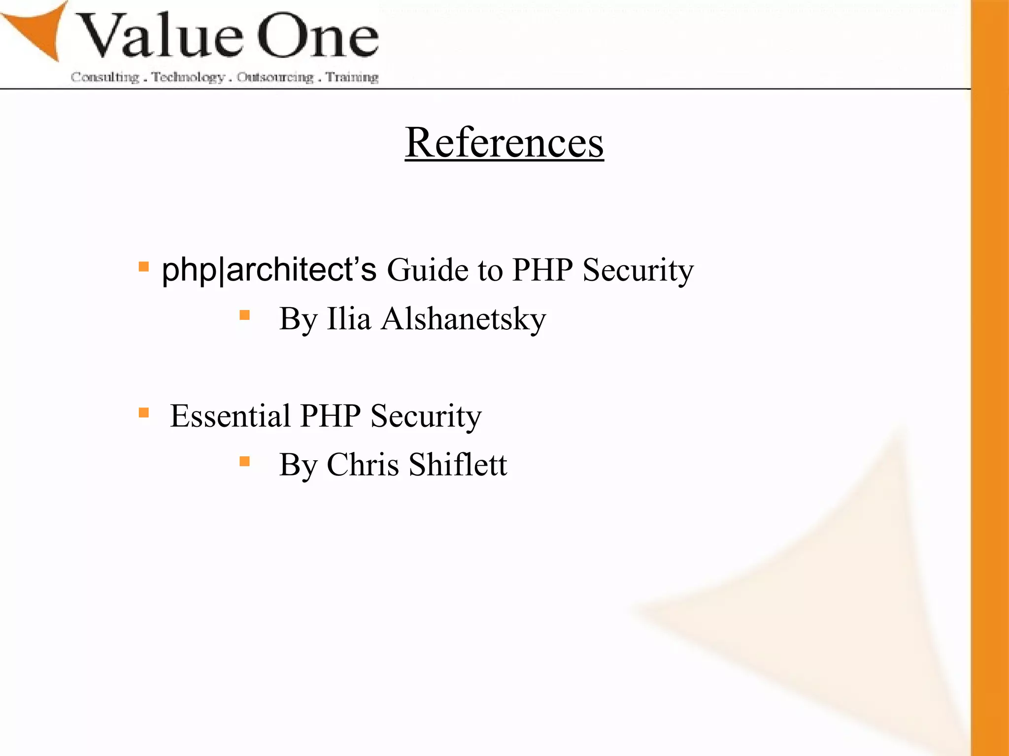 . Training php|architect’s  Guide to PHP Security By Ilia Alshanetsky Essential PHP Security By Chris Shiflett References 