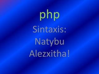 php Sintaxis: Natybu Alezxitha! 