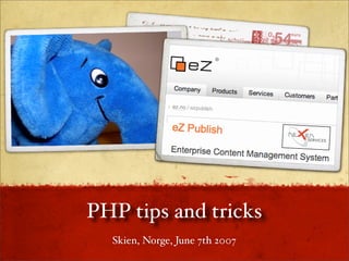 PHP tips and tricks
  Skien, Norge, June 7th 2007