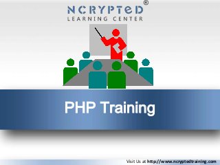 PHP Training
Visit Us at http://www.ncryptedtraining.com
 