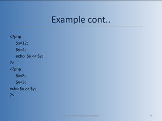 <?php
$x=12;
$y=4;
echo $x << $y;
?>
<?php
$x=8;
$y=3;
echo $x >> $y;
?>
Example cont..
Vibrant Technology & computers 46
 