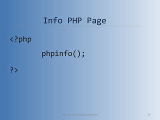 Info PHP Page
<?php
phpinfo();
?>
Vibrant Technology & computers 67
 