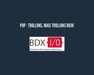 Php trollons mais trollons bien (Bdx.io 2015)
