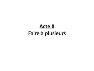 Acte IIFaire à plusieurs
