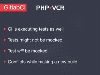 GitlabCI
CI is executing tests as well

Tests might not be mocked

Test will be mocked

Conﬂicts while making a new build
 