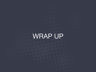 WRAP UP
 
